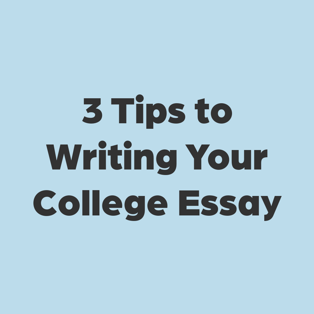 3 Tips to Writing Your College Essay