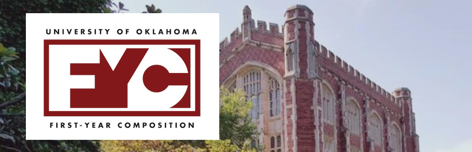 The official logo of the First-Year Composition program at the University of Oklahoma superimposed over an image of the alley behind the Bizzell Library. On the logo, the words "University of Oklahoma" appear in black on a white background over an OU crimson rectangle. The rectangle has a square white border framing the letters FYC, with the F and C in white and the Y and rest of the surface area in OU crimson. Beneath the rectangle are the words "First-Year Composition" in black on a white background. 