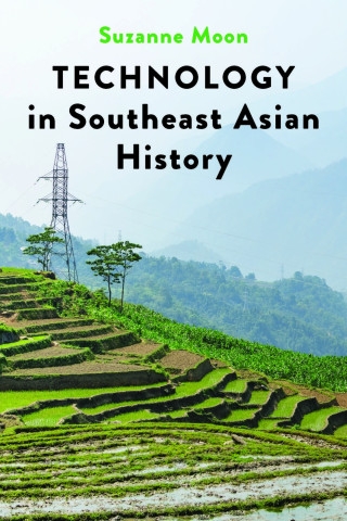 Book cover of Suzanne Moon's book, Technology in Southeast Asian History.