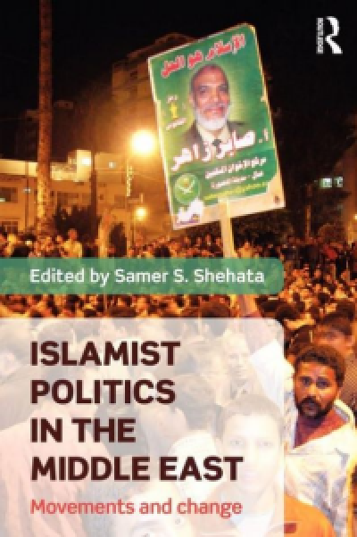 Islamist Politics in the Middle East: Movements and Change, edited by Samer S. Shehata