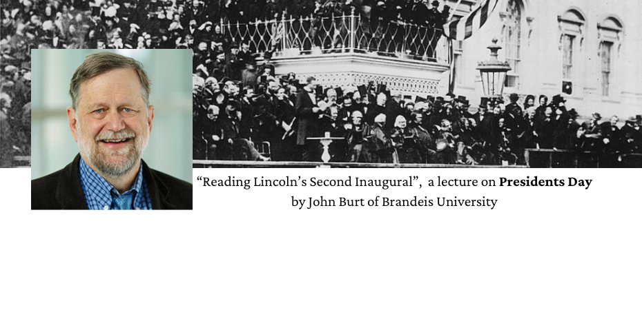 Reading Lincoln's Second Inaugural, a lecture on Presidents Day by John Burt of Brandeis University.
