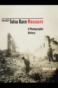 book cover of "The 1921 Tulsa Race Massacre: A Photographic History" by Karlos K. Hill.