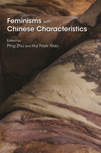 book cover of "Feminisms with Chinese Characteristics" edited by Ping Zhu and Hui Faye Xiao.