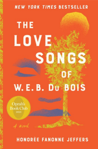 book cover of  New York Times Bestseller "The Love Songs of W.E.B. Du Bois (A Novel)" by Honoree Fanonne Jeffers, Oprah's Book Club 2021.