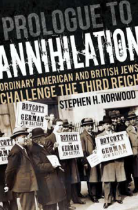 book cover of "Prologue to Annihilation: Ordinary American and British Jews Challenge the Third Reich" by Stephen H. Norwood.