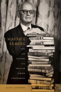 book cover of "Maurice Samuel: Life and Letters of a Secular Jewish Contrarian"