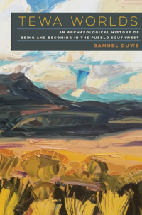 Book cover of "Tewa Worlds: An Archaeological History of Being and Becoming in the Pueblo Southwest." by Samuel Duwe.