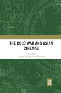 book cover of "The Cold War and Asian Cinemas" edited by Poshek Fu and Man-Fung Yip.