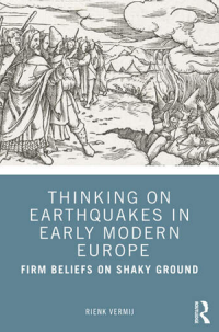 book cover of "Thinking on Earthquakes in Early Modern Europe: Firm Beliefs on Shaky Ground" by Reink Vermij.