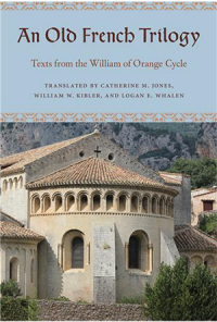 book cover for "An Old French Trilogy: Texts from the William of Orange Cycle." Translated by Caterine M. Jones, William W. Kibler, and Logan E. Whalen.