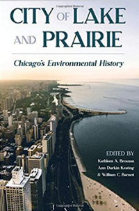 book cover of "City of Lake and Prairie: Chicago's Environmental History" edited by Kathleen A. Brosnan, Ann Durkin Keating, and William C. Barnett. 