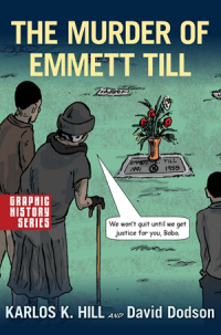 book cover of "The Murder of Emmett Till: Graphic History Series" by Karlos Hill and David Dodson. Image text "We won't quit until we get justice for you Bobo."