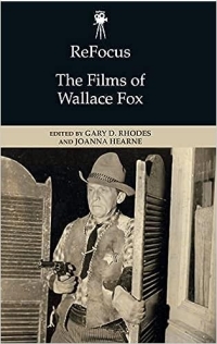 Book cover for The Films of  Wallace Fox, Edited by Gary D. Rhodes and Joanna Hearne, for the ReFocus series.
