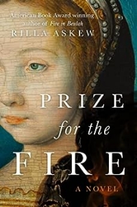 The Cover of American Book Award winning author of Fire in Beulah, Rilla Askew, Prize for the Fire, A Novel.
