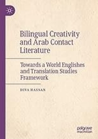 Cover of "Bilingual Creativity and Arab Contact Literature: Towards a World Englishes and Translation Studies Framework." by Dina Hassan. Published by Palgrave Macmillion.
