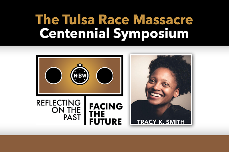 The Tulsa Race Massacre Centennial Symposium: Reflecting on the past | Facing the Future (Tracy K. Smith pictured)