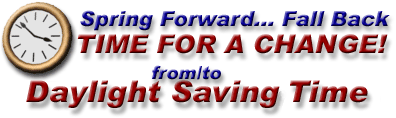 Spring Forward... Fall Back -- Time for a CHANGE! -- from/to Daylight Savings Time