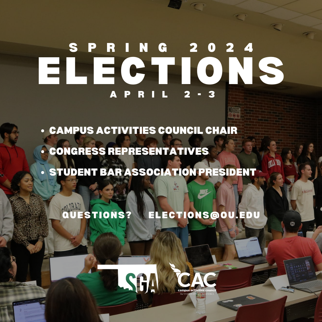 Spring 2024 Elections April 2 to 3 Campus Activities Council Chair, Congress representatives, and Student Bar Association President.  For Questions and Accommodations: elections@ou.edu.