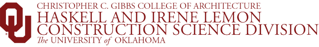 The University of Oklahoma Christopher C. Gibbs College of Architecture Haskell and Irene Lemon Construction Science Division 