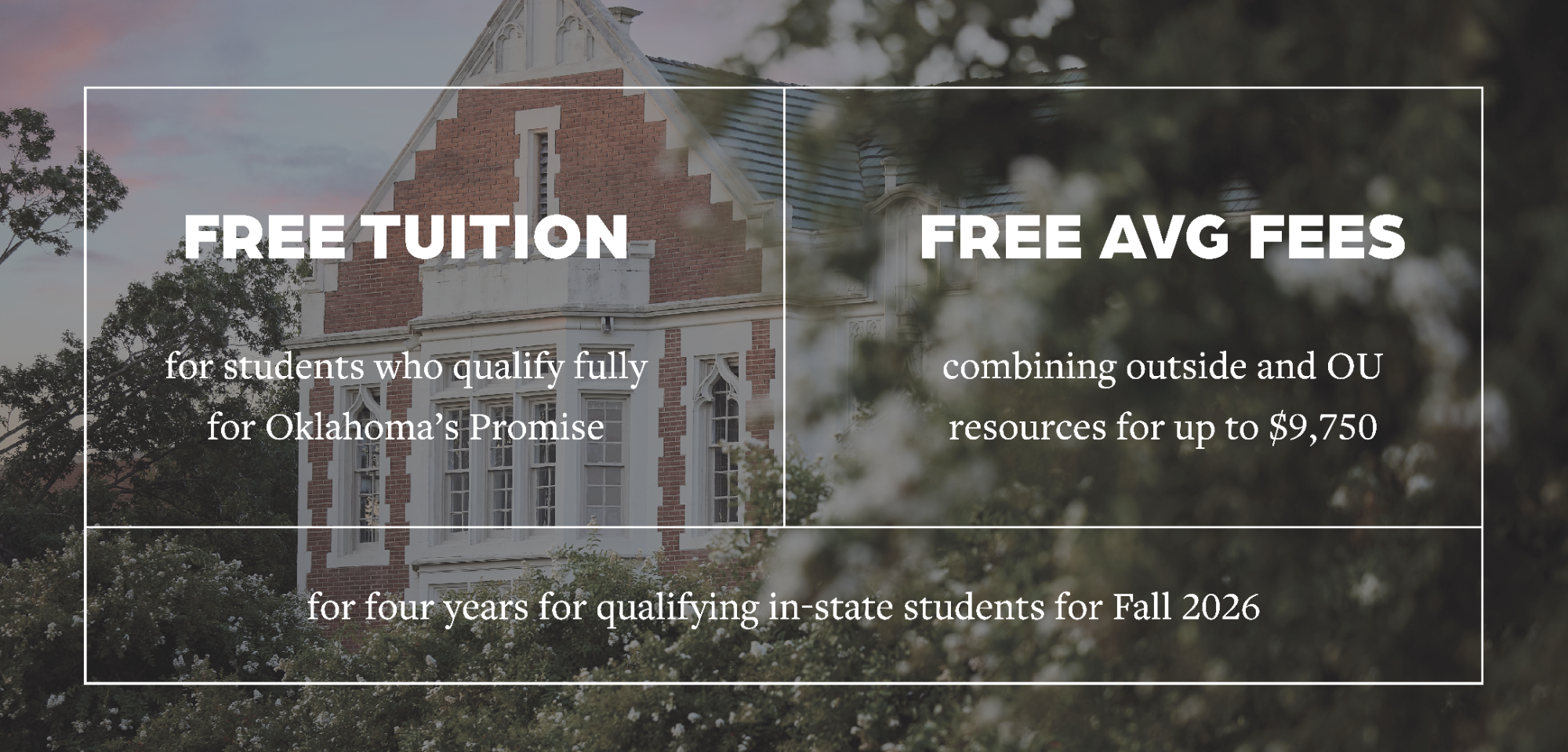 Crimson Commitment: Free tuition for students who qualify fully for Oklahoma's Promise, and free average fees combining outside and OU resources for up to $9,750 for four years for qualifying in-state students