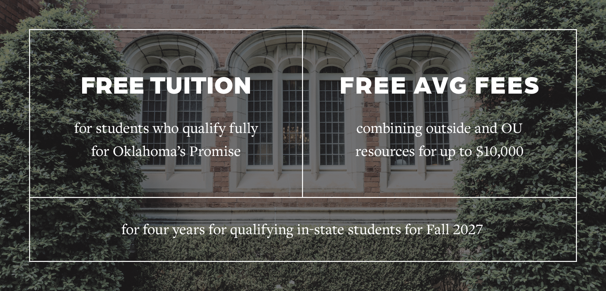Crimson Commitment: Free tuition for students who qualify fully for Oklahoma's Promise, and free average fees combining outside and OU resources for up to $10,000 for four years for qualifying in-state students