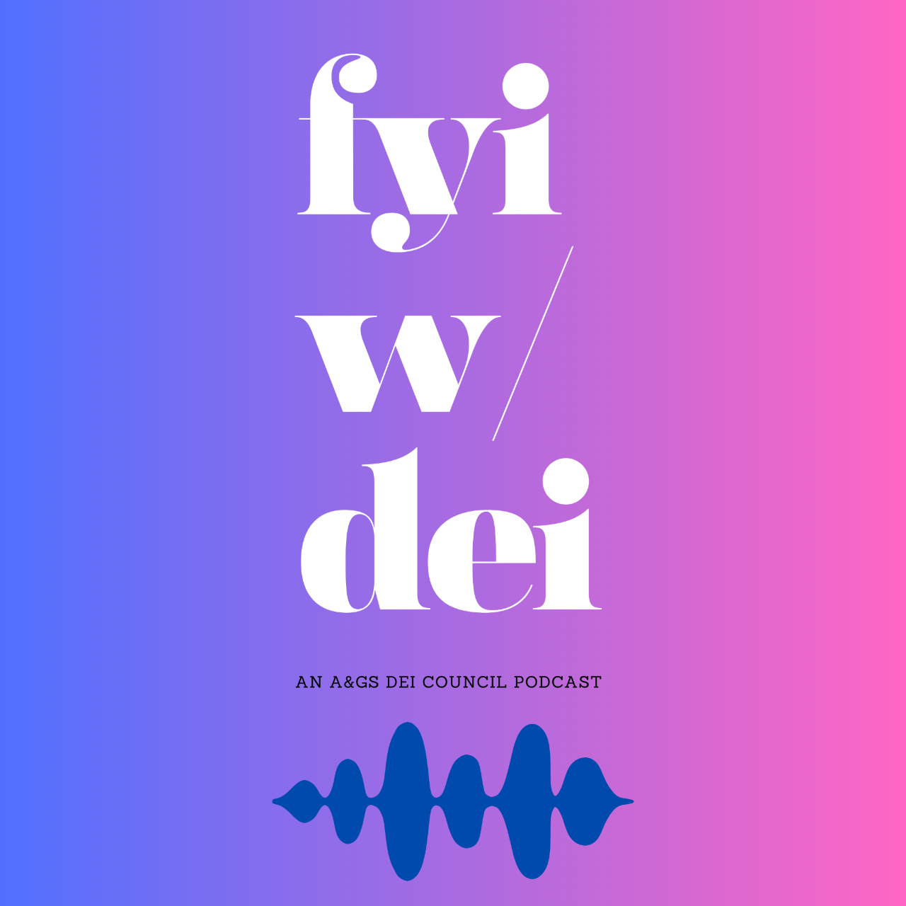 A graphic that reads "FYI with DEI, An A&GS DEI Council Podcast"