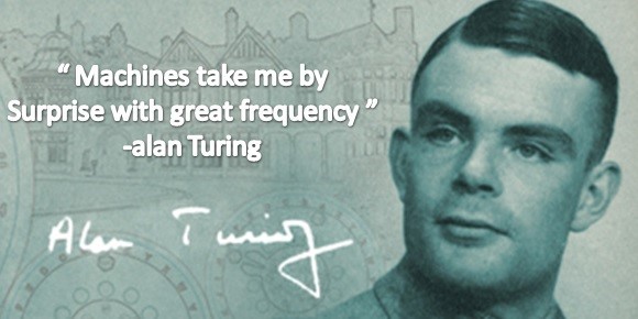 "Machines take me by surprise with great frequency." - Alan Turing
