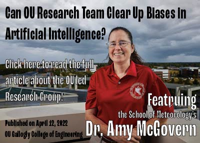 Can OU Research Team Clear Up Biases in Artificial Intelligence? Featuring Dr. Amy McGovern- April 12, 2022 Click here to read the full article about the OU Led Research Group!