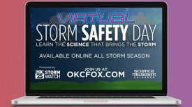 Virtual Storm Safety Day. Learn the science that brings the storm. Available online all storm season. Join us at okcfox.com.