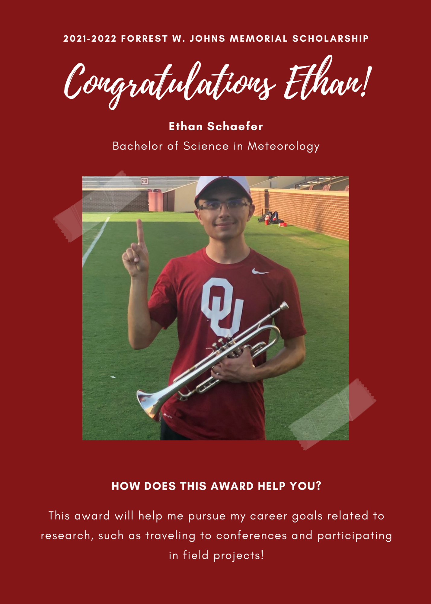 2021 -2022 A&GS Forrest W. Johns Memorial Scholarship. Congratulations Ethan! Ethan Schaefer Bachelor of Science in Meteorology How does this award help you? This award will help me pursue my career goals related to research, such as traveling to conferences and participating in field projects.