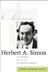 Book cover of Herbert A. Simon monograph by Hunter Heyck Book Cover of Herbert A. Simon: The Bounds of Reason in Modern America by Hunter Crowther-Heyck. Cover includes photo of Herbert A. Simon on white background.