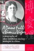 Book cover for A Dame Full of Vim and Vigor: a biography of Alice Middleton Boring, biologist in China by Marilyn Ogilvie