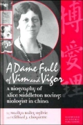 Book cover of A Dame Full of Vim and Vigor: A Biography of Alice Middleton Boring, an American Biologist in China by Marilyn Ogilvie and Clifford J. Choquette. Cover includes a photo of Alice Middleton Boring. 