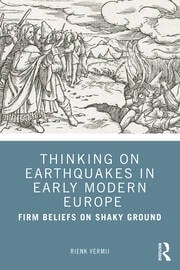 Cover of Rienk Vermij's book, Thinking on Earthquakes in Early Modern Europe: Firm Beliefs on Shaky Ground.