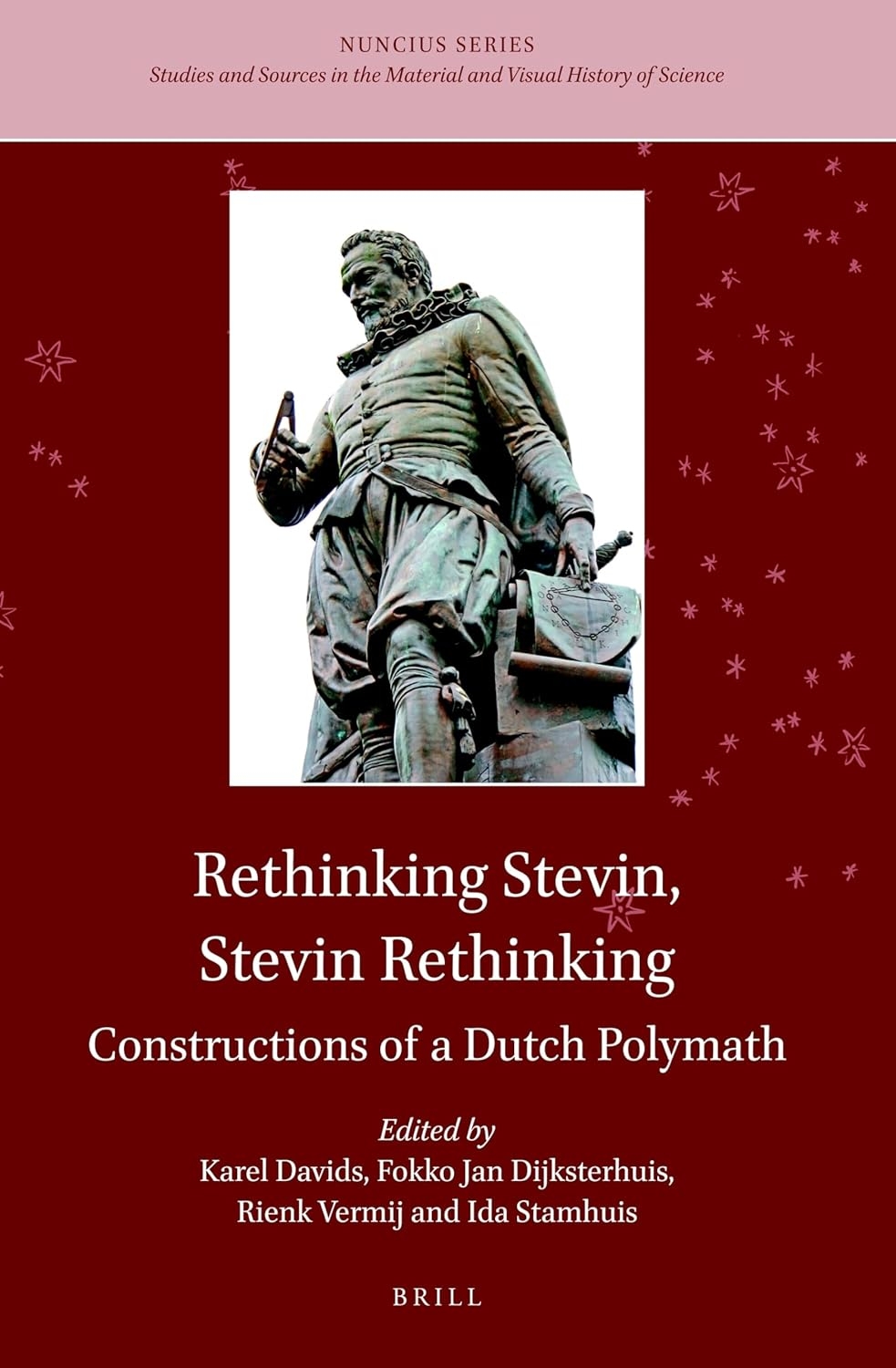 Book cover of Rethinking Stevin, Stevin Rethinking: Constructions of a Dutch Polymath, edited by Karel Davids, Fokko Jan Dijksterhuis, Rienk Vermij, and Ida Stamhuis.