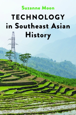 Book cover of Suzanne Moon's book, Technology in Southeast Asian History