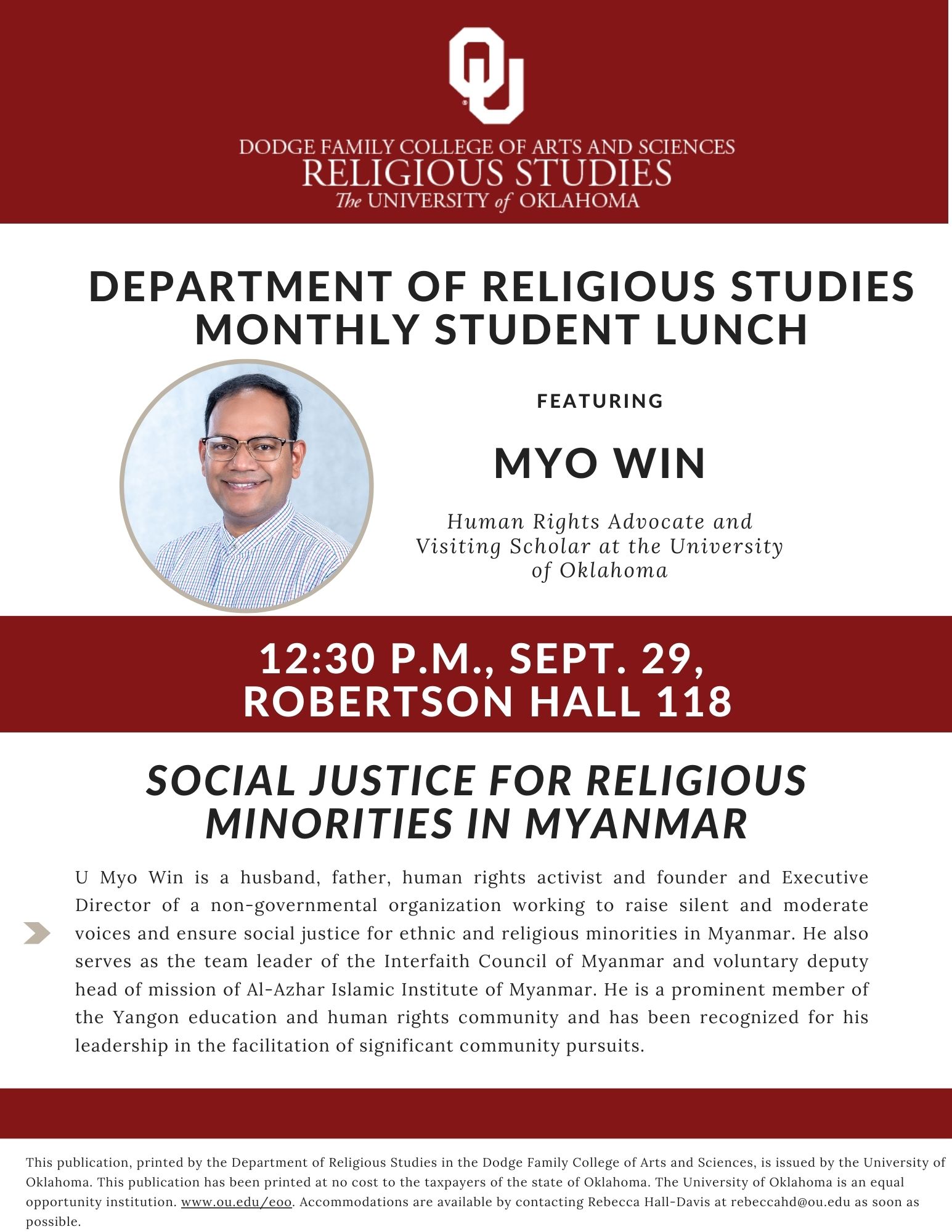 Join us for the RELS Student Lunch with featured speaker Myo Win, a human rights activist and visiting scholar at OU, who works for social justice for ethnic and religious minorities in Myanmar.  RELS Student Lunch "Social Justice for Religious Minorities in Myanmar" Myo Win 12:30 p.m., Sept. 29 Robertson Hall 118