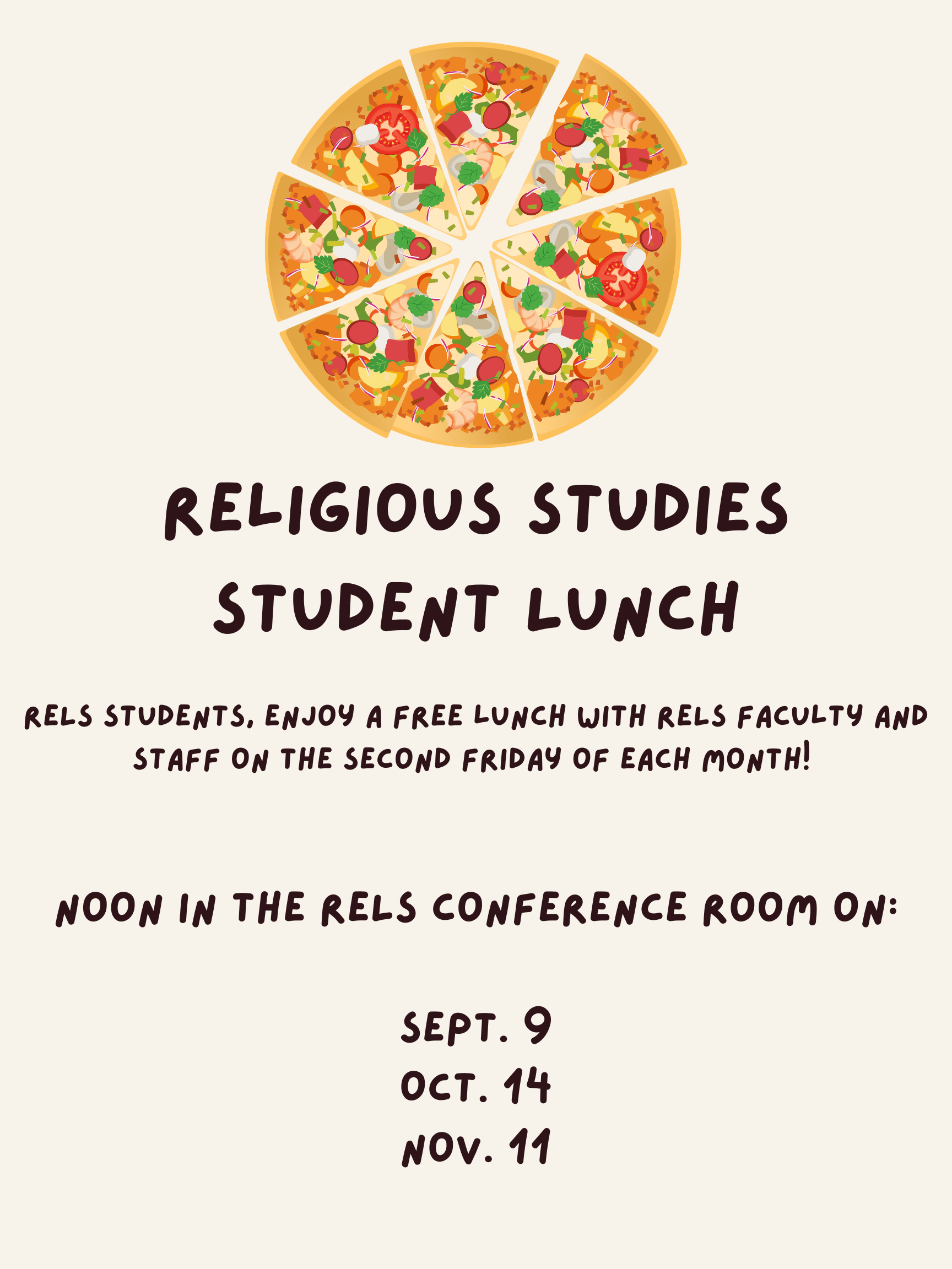 RELS students & RELS-curious students!  Join us for lunch every second Friday of the month throughout the fall semester! Sept. 9, Oct. 14, Nov. 11; Robertson Hall RELS conference room