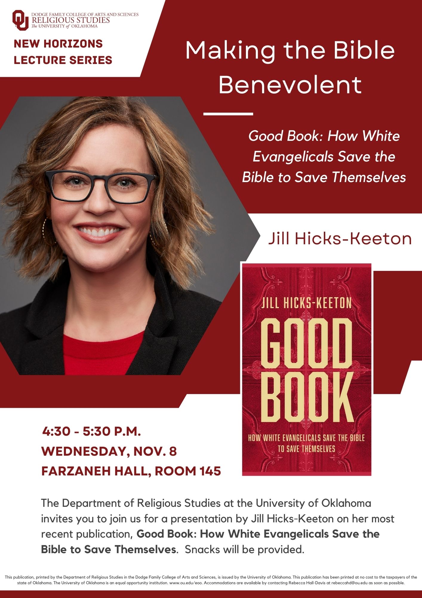 The Department of Religious Studies at the University of Oklahoma invites you to join us for a presentation by Jill Hicks-Keeton titled "Making the Bible Benevolent" on her most recent publication, Good Book: How White Evangelicals Save the Bible to Save Themselves.  Snacks will be provided.  4:30 - 5:30 p.m.  Wed.., Nov. 8, 2023  Farzaneh Hall, Room 145