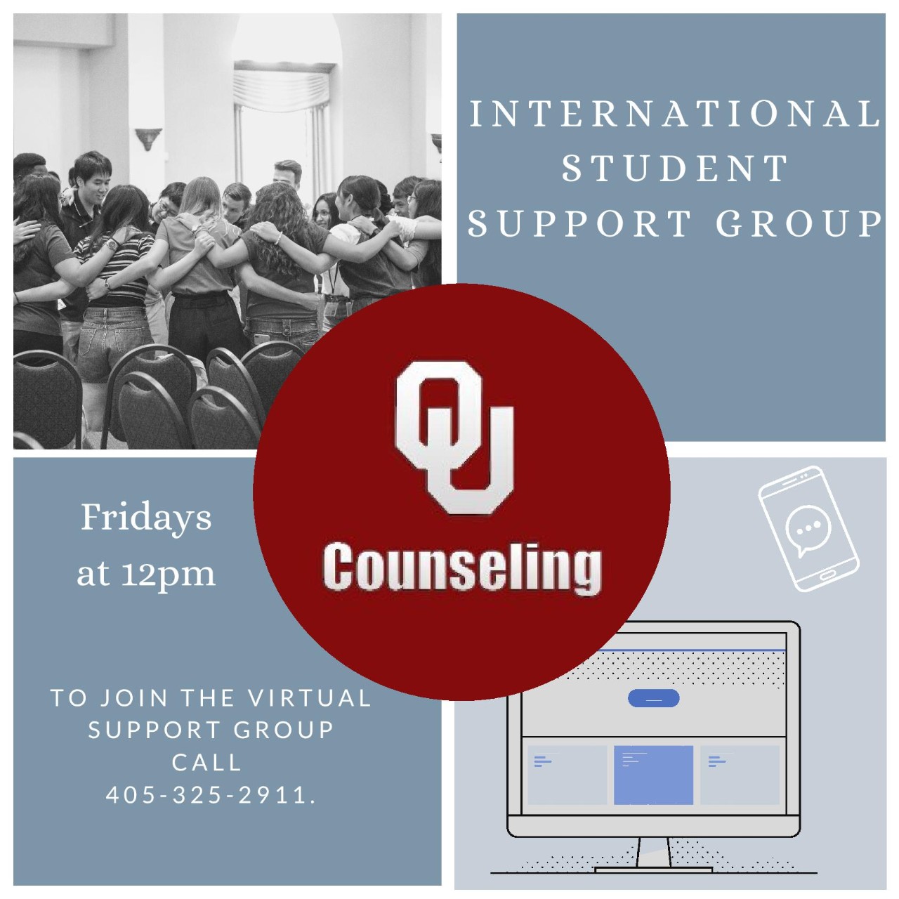 OU Counseling International Student Support Group, Fridays at 12 p.m. To join the virtual support group, call 405-325-2911. 