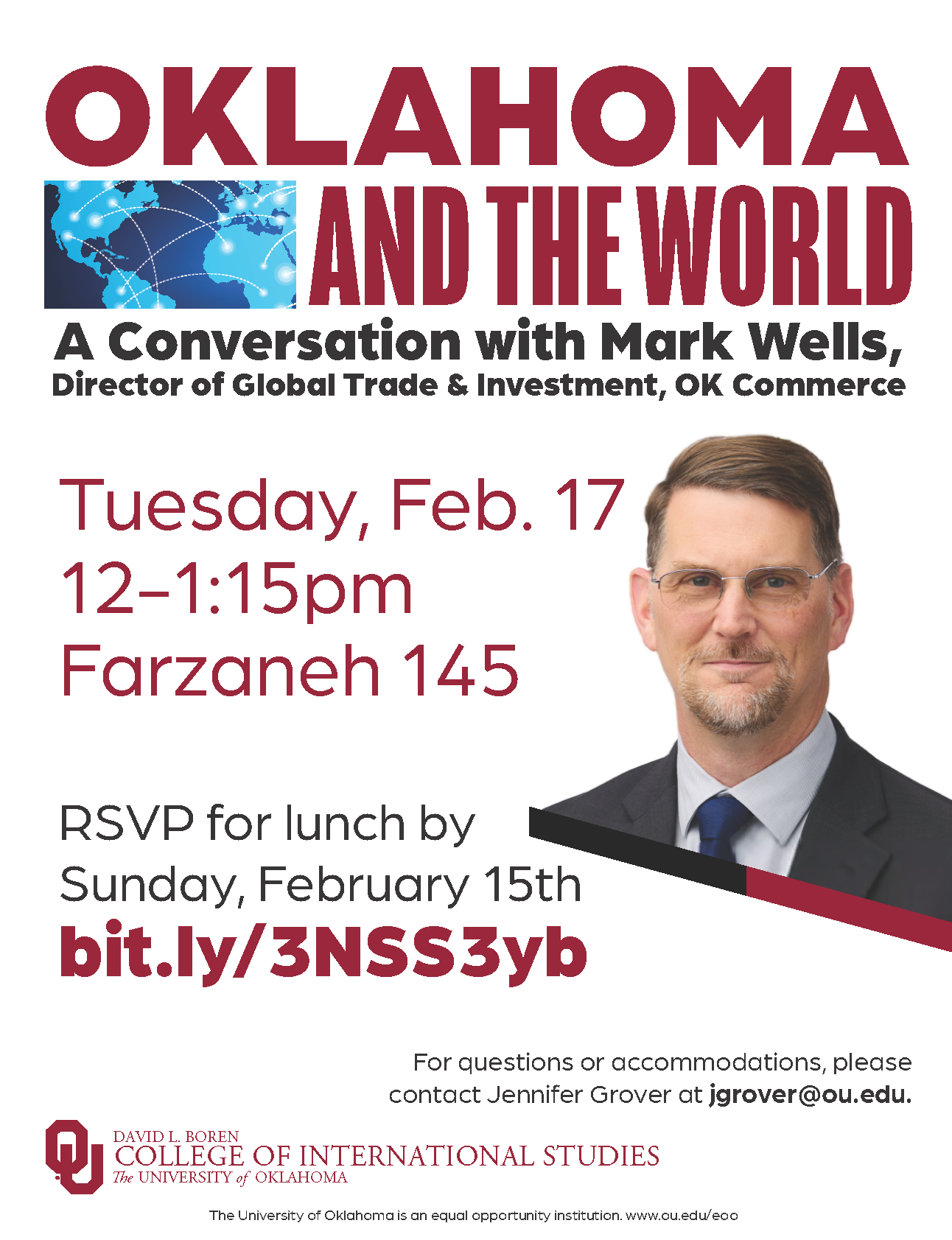 Event flyer with a photograph of Mark Wells, with the title, “Oklahoma and the World: A Conversation with Mark Wells, Director of Global Trade & Investment, OK Commerce”. Event details are given: “Tuesday, February 17, 12-1:15pm, Farzaneh 145. RSVP for lunch by Sunday, February 15th at bit.ly/3NSS3yb." Additional text: “For questions or accommodations, please contact Jennifer Grover at jgrover@ou.edu. The University of Oklahoma is an equal opportunity institution. www.ou.edu/eoo”. Logo included: David L. Boren College of International Studies, The University of Oklahoma.