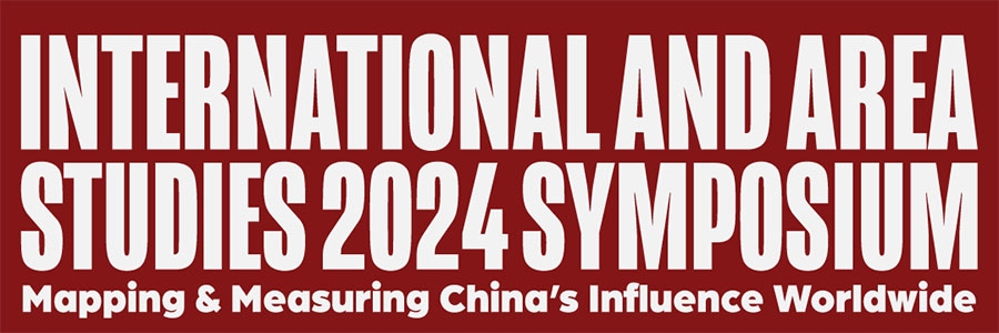 International and Area Studies 2024 Symposium, Mapping & Measuring China's Influence Worldwide words in white, with a crimson background.