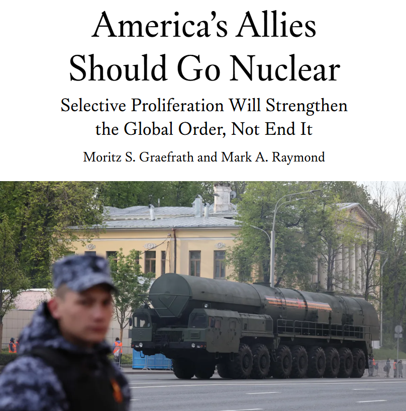 Website flyer with title, "America's Allies Should Go Nuclear, Selective Proliferation Will Strengthen the Global Order, Not End It" by Moritz S. Graefrath and Mark A. Raymond".