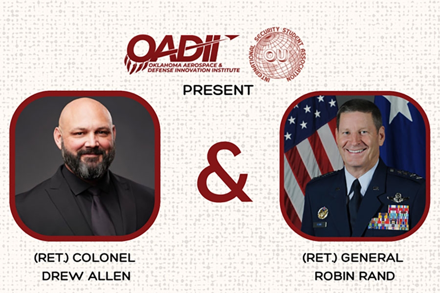 Oklahoma Aerospace & Defense Innovation Institute and OU International Security Student Association Present (Ret.) Colonel Drew Allen and (Ret.) General Robin Rand.