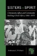Sisters in Spirit: Christianity, Affect, and Community Building in East Africa, 1860-1970 book cover Sisters in Spirit: Christianity, Affect, and Community Building in East Africa, 1860-1970 book cover