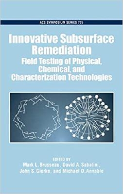 Innovative Subsurface Remediation: Field Testing of Physical, Chemical, and Characterization Technologies. Edited by Mark L. Brusseau, David A. Sabatini, John S. Gierke, and Michael D. Annable book cover