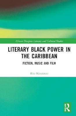 Literary Black Power in the Caribbean: Fiction, Music and Film book cover