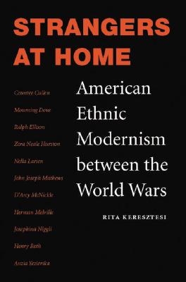 Strangers at Home: American Ethnic Modernism between the World Wars. Rita Keresztesi book cover