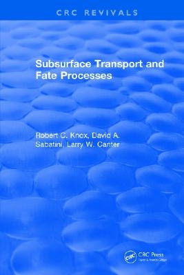 Subsurface Transport and Fate Processes. Robert C. Knox, David A. Sabatini, Larry W. Canter. CRC Revivals, CRC Press book cover