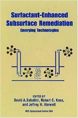 Surfactant-Enhanced Subsurface Remediation: Emerging Technologies. Edited by David A. Sabatini, Robert C. Knox, and Jeffrey H. Harwell. ACS Symposium Series 594 book cover